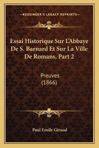 Essai Historique Sur L'Abbaye de S. Barnard Et Sur La Ville de Romans, Part 2: Preuves (1866)