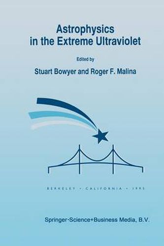 Cover image for Astrophysics in the Extreme Ultraviolet: Proceedings of Colloquium No. 152 of the International Astronomical Union, held in Berkeley, California, March 27-30, 1995