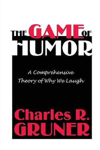 Cover image for The Game of Humor: A Comprehensive Theory of Why We Laugh