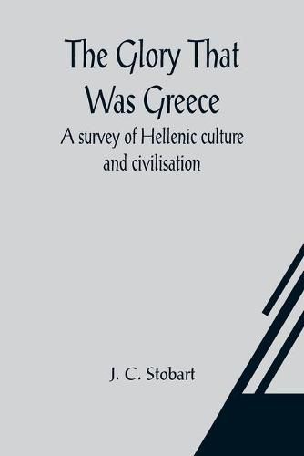 Cover image for The Glory That Was Greece: a survey of Hellenic culture and civilisation