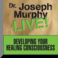 Cover image for Developing Your Healing Consciousness: Dr. Joseph Murphy Live!