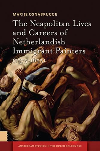 Cover image for The Neapolitan Lives and Careers of Netherlandish Immigrant Painters (1575-1655)