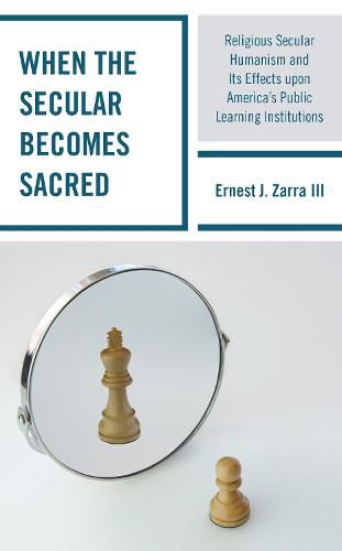 Cover image for When the Secular becomes Sacred: Religious Secular Humanism and its Effects upon America's Public Learning Institutions