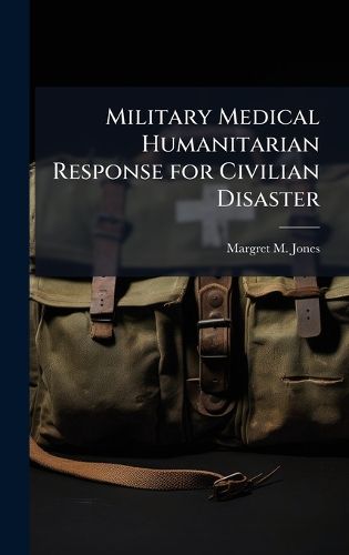 Cover image for Military Medical Humanitarian Response for Civilian Disaster