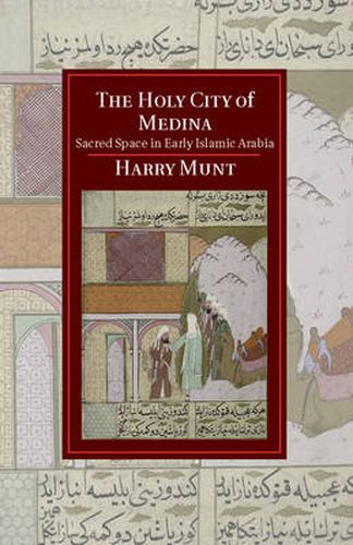 Cover image for The Holy City of Medina: Sacred Space in Early Islamic Arabia