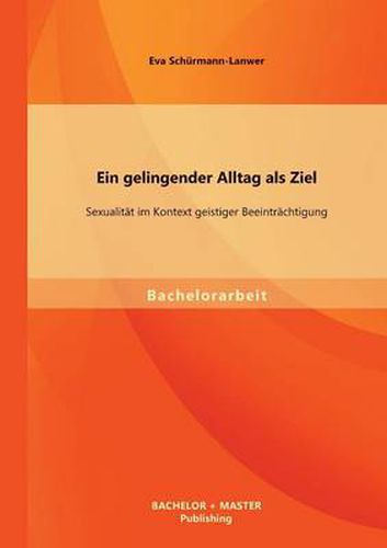 Cover image for Ein gelingender Alltag als Ziel: Sexualitat im Kontext geistiger Beeintrachtigung