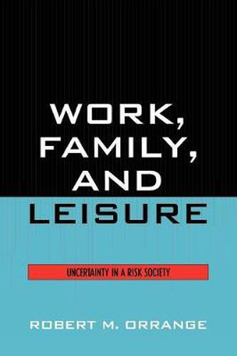 Cover image for Work, Family, and Leisure: Uncertainty in a Risk Society