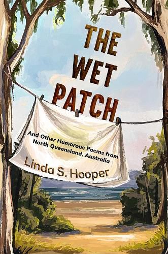 Cover image for The Wet Patch: And Other Humorous Poems from North Queensland, Australia