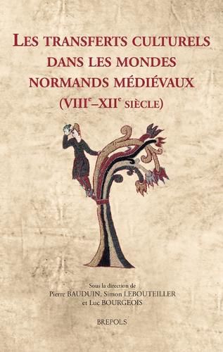 Cover image for Les Transferts Culturels Dans Les Mondes Normands Medievaux (Viiie-Xiie Siecle): Objets, Acteurs Et Passeurs