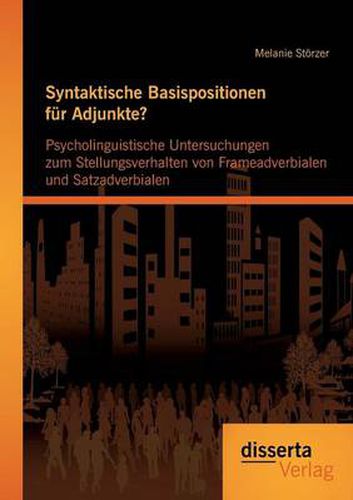 Cover image for Syntaktische Basispositionen fur Adjunkte? Psycholinguistische Untersuchungen zum Stellungsverhalten von Frameadverbialen und Satzadverbialen