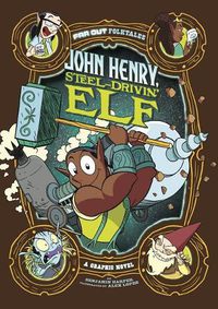 Cover image for John Henry, Steel-Drivin' Elf: A Graphic Novel