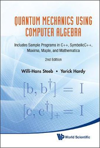 Cover image for Quantum Mechanics Using Computer Algebra: Includes Sample Programs In C++, Symbolicc++, Maxima, Maple, And Mathematica (2nd Edition)