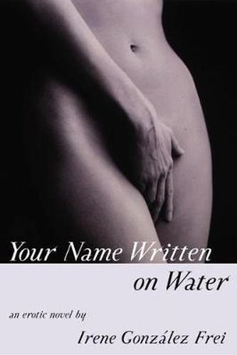 Cover image for Your Name Written on Water: An Erotic Novel