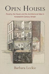 Cover image for Open Houses: Poverty, the Novel, and the Architectural Idea in Nineteenth-Century Britain