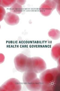 Cover image for Public Accountability and Health Care Governance: Public Management Reforms Between Austerity and Democracy