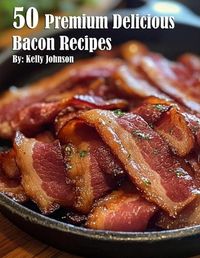 Cover image for 50 Premium Delicious Bacon Recipes