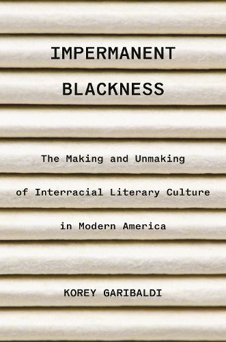 Cover image for Impermanent Blackness: The Making and Unmaking of Interracial Literary Culture in Modern America