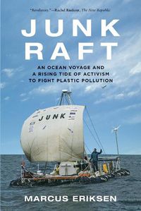 Cover image for Junk Raft: An Ocean Voyage and a Rising Tide of Activism to Fight Plastic Pollution