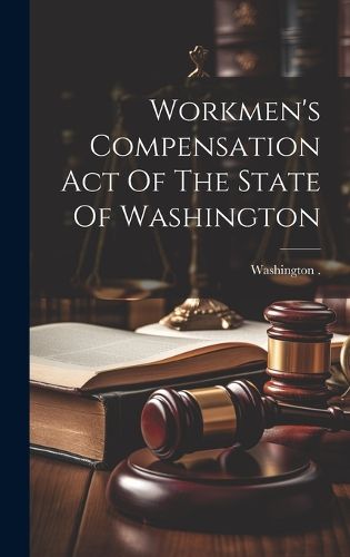 Cover image for Workmen's Compensation Act Of The State Of Washington