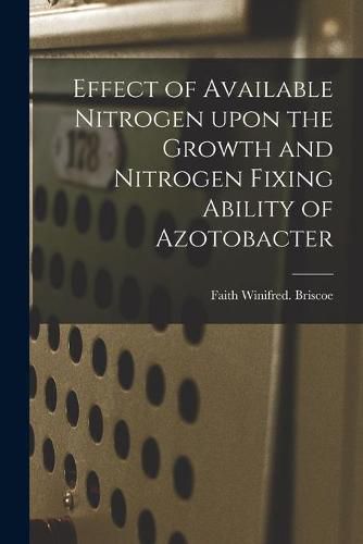 Cover image for Effect of Available Nitrogen Upon the Growth and Nitrogen Fixing Ability of Azotobacter