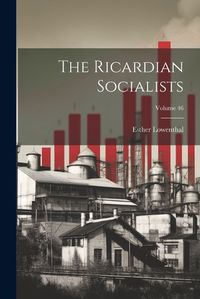 Cover image for The Ricardian Socialists; Volume 46