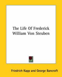 Cover image for The Life of Frederick William Von Steuben