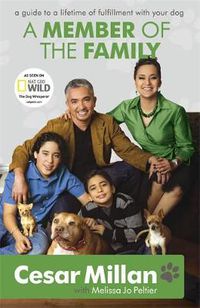 Cover image for A Member of the Family: Cesar Millan's Guide to a Lifetime of Fulfillment with Your Dog