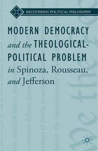 Cover image for Modern Democracy and the Theological-Political Problem in Spinoza, Rousseau, and Jefferson