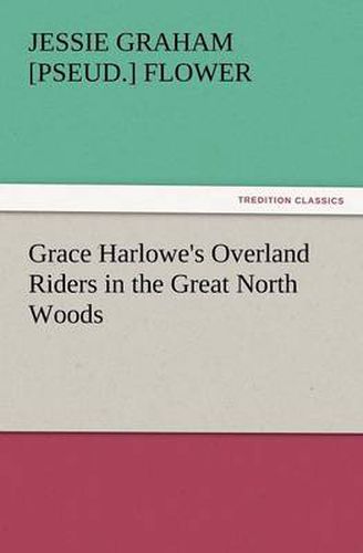 Cover image for Grace Harlowe's Overland Riders in the Great North Woods