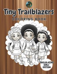 Cover image for Tiny Trailblazers Coloring Book - Girls Edition