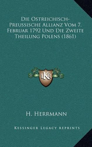 Cover image for Die Ostreichisch-Preussische Allianz Vom 7. Februar 1792 Und Die Zweite Theilung Polens (1861)