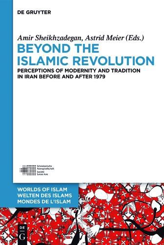 Cover image for Beyond the Islamic Revolution: Perceptions of Modernity and Tradition in Iran before and after 1979