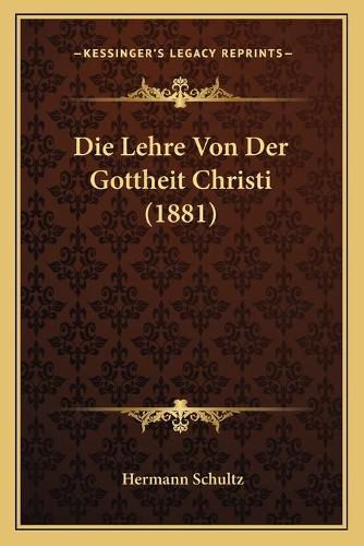 Cover image for Die Lehre Von Der Gottheit Christi (1881)