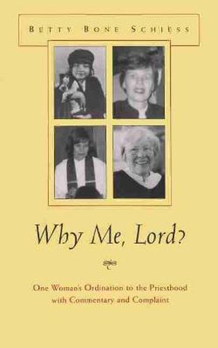 Cover image for Why Me, Lord?: One Woman's Ordination to the Priesthood with Commentary and Complaint