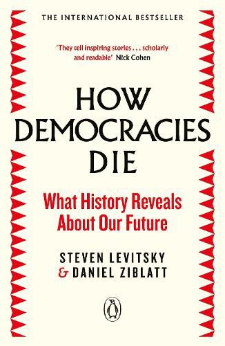 How Democracies Die: The International Bestseller: What History Reveals About Our Future