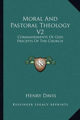 Moral and Pastoral Theology V2: Commandments of God, Precepts of the Church