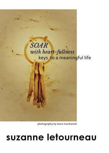 Cover image for SOAR with heart-fullness: keys to a meaningful life