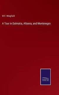 Cover image for A Tour in Dalmatia, Albania, and Montenegro