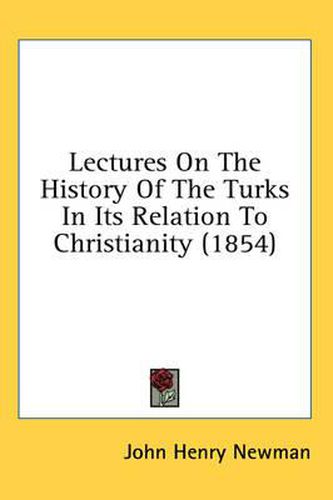 Cover image for Lectures on the History of the Turks in Its Relation to Christianity (1854)