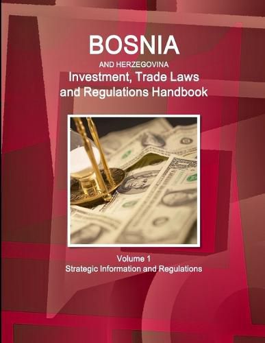 Cover image for Bosnia and HerzegovinaBosnia and Herzegovina Investment, Trade Laws and Regulations Handbook Volume 1 Strategic Information and Regulations