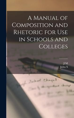 A Manual of Composition and Rhetoric for use in Schools and Colleges