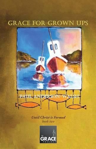 Cover image for Grace for Grown Ups: Until Christ is Formed book two