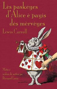 Cover image for Les paskeyes d'Alice e payis des merveyes: Alice's Adventures in Wonderland in Central Walloon