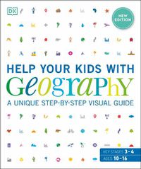 Cover image for Help Your Kids with Geography, Ages 10-16 (Key Stages 3 & 4): A Unique Step-By-Step Visual Guide