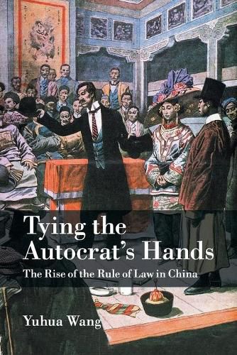 Cover image for Tying the Autocrat's Hands: The Rise of The Rule of Law in China