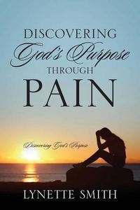 Cover image for Discovering God's Purpose Through Pain: Discovering God's Purpose