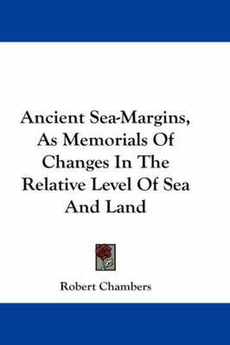 Cover image for Ancient Sea-Margins, as Memorials of Changes in the Relative Level of Sea and Land