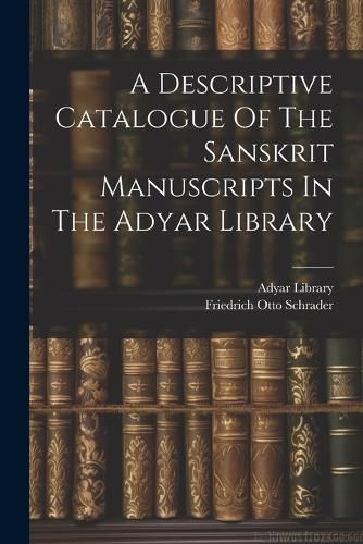 A Descriptive Catalogue Of The Sanskrit Manuscripts In The Adyar Library