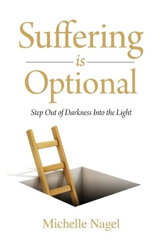 Cover image for Suffering is Optional: Step Out of the Darkness and Into the Light