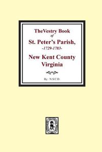 Cover image for The Vestry Book of St. Peter's Parish, New Kent County, Virginia, 1682-1758